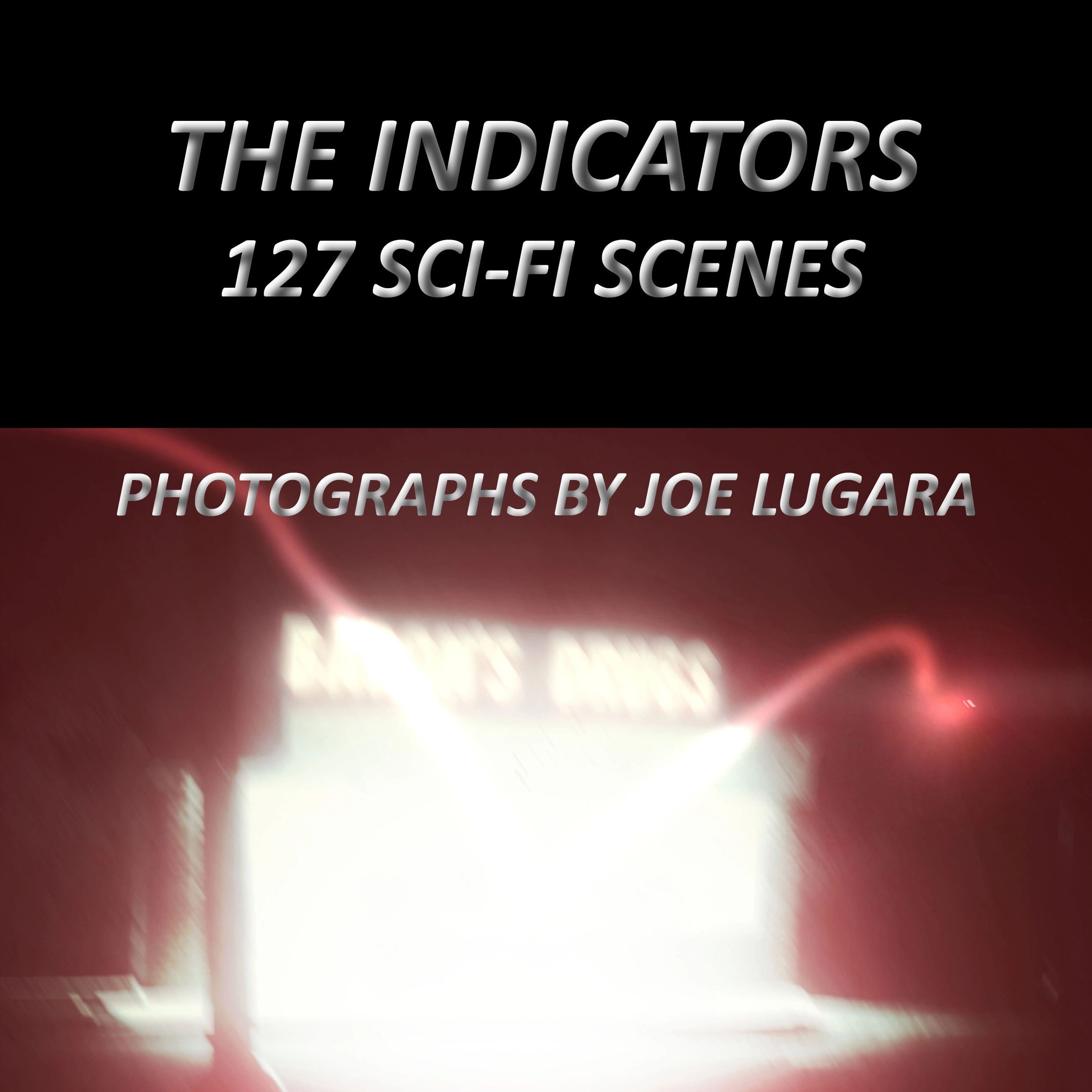The Indicators: 127 Sci-Fi Scenes — photography/computer art by Joe Lugara